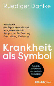 Dahlke, Ruediger: Krankheit als Symbol Handbuch der Psychosomatik und Integralen Medizin. Symptome, Be-Deutung, Bearbeitung, Einlösung - Der Klassiker