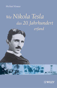 Krause, Michael: Wie Nikola Tesla das 20. Jahrhundert erfand