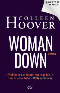 Hoover, Colleen: Woman Down Bestseller-Autorin Colleen Hoover ist zurück! Ein intensiver Romantic Thriller - 'Vielleicht das Abgründigste, was ich je