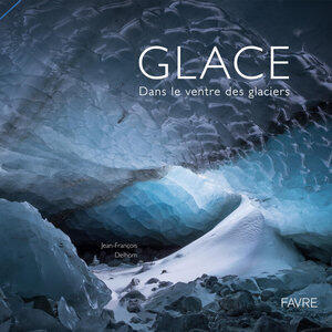 Delhom/Moreau: Glace - dans le ventre des glaciers - 2eme edition