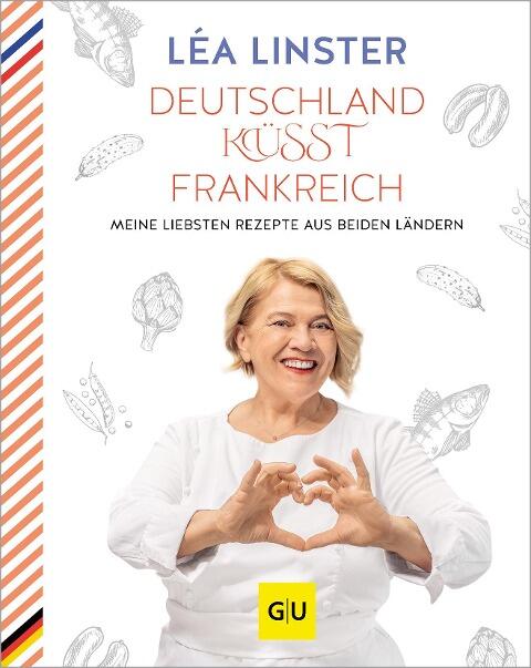 Deutschland küsst Frankreich - Meine liebsten Rezepte aus beiden Ländern