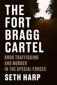 Harp, Seth: The Fort Bragg Cartel