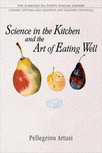 Artusi, Pellegrino: Science in the Kitchen and the Art of Eating Well