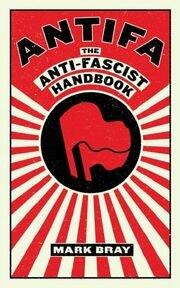 Bray, Mark: Antifa The Anti-Fascist Handbook