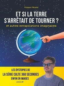 Poisson Fécond: Et si la terre s'arrêtait de tourner ? et autres extrapolations imaginaires - Les dystopies de la série culte 360 secondes enfin en im