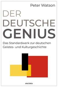 Watson, Peter: Der deutsche Genius. Das Standardwerk zur deutschen Geistes- und Kulturgeschichte