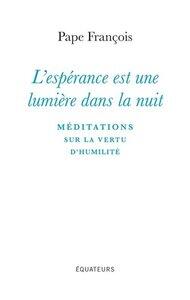 Francois Pape: L'esperance est une lumiere dans la nuit - meditations sur la vertu d'humilite