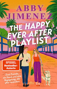 Jimenez, Abby: The Happy Ever After Playlist Roman - Witzige und emotionale Second-Chance-Liebesgeschichte der SPIEGEL-Bestsellerautorin von Just for