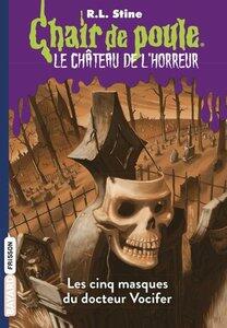 Stine R.l: Le chateau de l'horreur, tome 03 - les cinq masques du docteur vocifer
