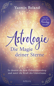 Boland, Yasmin: Astrologie - Die Magie deiner Sterne So deutest du dein Geburtshoroskop und nutzt die Kraft des Universums. Von der Autorin der Moonol