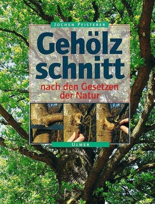 Gehölzschnitt nach den Gesetzen der Natur | Pfisterer, Jochen A.