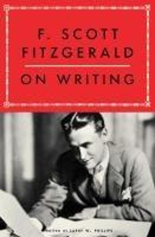 F. Scott Fitzgerald on Writing | Phillips, Larry W; Fitzgerald, F Scott