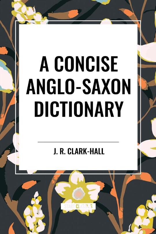 A Concise Anglo-Saxon Dictionary | Clark-Hall, J. R.