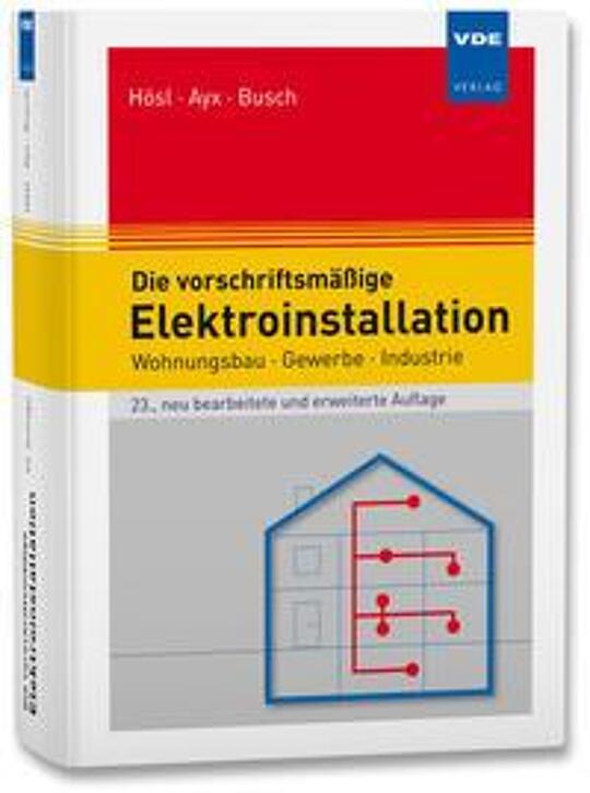 Die vorschriftsmäßige Elektroinstallation | Hösl, Alfred; Ayx, Roland; Busch, Hans Werner